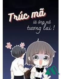 Trúc Mã Là Ông Xã Tương Lai