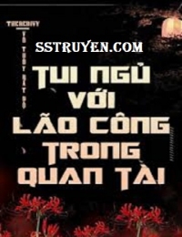 Tui Ngủ Với Lão Công Trong Quan Tài