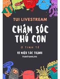 Tui Livestream Chăm Sóc Thú Con Ở Tinh Tế