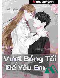 Vượt Bóng Tối Để Yêu Em