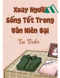 Xoay Người Sống Tốt Trong Văn Niên Đại