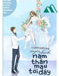 Xuyên Nhanh Nam Thần Anh Tới Đây