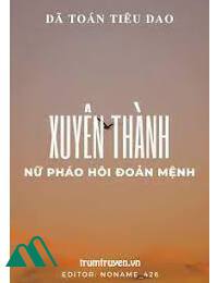 Xuyên Thành Nữ Pháo Hôi Đoản Mệnh