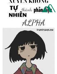 Xuyên Thư Tự Nhiên Thành Phản Diện Alpha