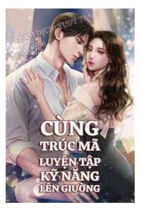 Cùng Trúc Mã Luyện Tập Kỹ Năng Lên Giường FULL