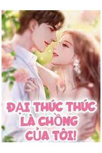 Đại Thúc Thúc Là Chồng Của Tôi