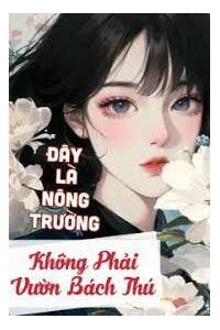 Đây Là Nông Trường Không Phải Vườn Bách Thú