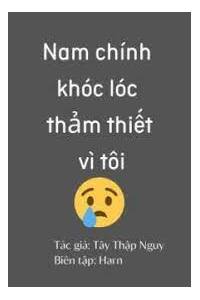 Nam Chính Khóc Lóc Thảm Thiết Vì Tôi