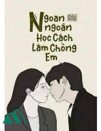 Ngoan Ngoãn Học Cách Làm Chồng Em