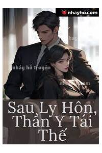 Sau Ly Hôn Thần Y Tái Thế