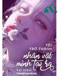 Tôi Trở Thành Nhân Vật Mình Tạo Ra